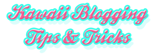 Kawaii Blogging Tips And Tricks Kawaii 2